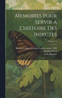 bokomslag Memoires pour servir a l'histoire des insectes; Tome t. 5