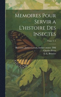 bokomslag Memoires pour servir a l'histoire des insectes; Tome t. 5