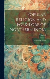 bokomslag Popular Religion and Folk-lore of Northern India; Volume 2