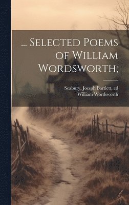 ... Selected Poems of William Wordsworth; 1