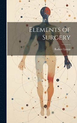 Robert Liston - Elements of Surgery, Inbunden