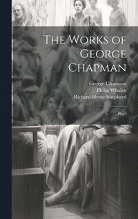 bokomslag The Works of George Chapman