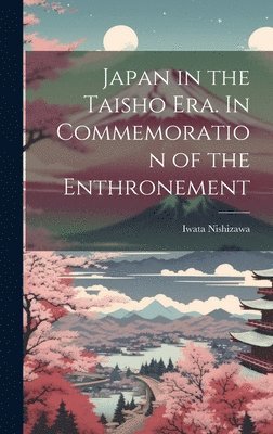 bokomslag Japan in the Taisho Era. In Commemoration of the Enthronement