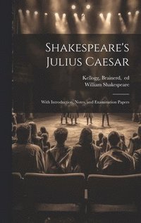 bokomslag Shakespeare's Julius Caesar; With Introduction, Notes, and Examination Papers