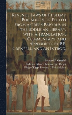 King Of Egypt Ptolemy Philadelphus, Bodleian Library Manuscript Papyri, Bernard P. (Bernard Pyne) Grenfell - Revenue Laws of Ptolemy Philadelphus. Edited From a Greek Papyrus in the Bodleian Library, With a Translation, Commentary, and Appendices by B.P. Grenfell, and an Introd., Inbunden
