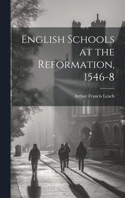 English Schools at the Reformation, 1546-8 1