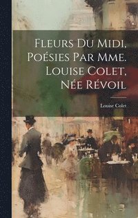 bokomslag Fleurs Du Midi, Posies Par Mme. Louise Colet, Ne Rvoil