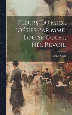 Fleurs Du Midi, Poésies Par Mme. Louise Colet, Née Révoil