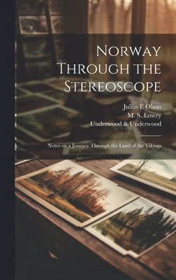 Norway Through the Stereoscope; Notes on a Journey Through the Land of the Vikings