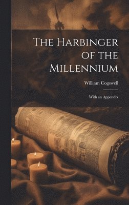 William Cogswell - Harbinger of the Millennium; With an Appendix, Inbunden