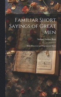 bokomslag Familiar Short Sayings of Great Men