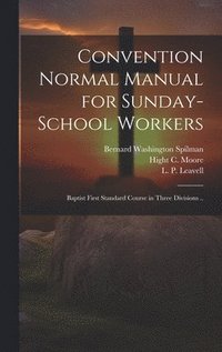 bokomslag Convention Normal Manual for Sunday-school Workers; Baptist First Standard Course in Three Divisions ..