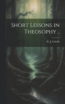 Short Lessons in Theosophy .. 1