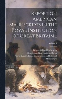 bokomslag Report on American Manuscripts in the Royal Institution of Great Britain ..; Volume 4