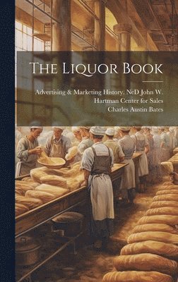 Charles Austin 1866-1936 Bates, Charles Austin Bates, Adv John W. Hartman Center for Sales - Liquor Book, Inbunden