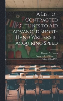 bokomslag List of Contracted Outlines to Aid Advanced Short-hand Writers in Acquiring Speed