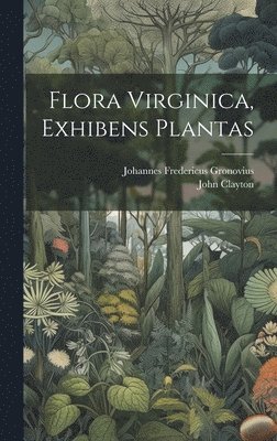 Johannes Fredericus Gronovius, John Clayton - Flora Virginica, exhibens plantas, Inbunden