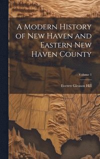 bokomslag Modern History of New Haven and Eastern New Haven County; Volume 1