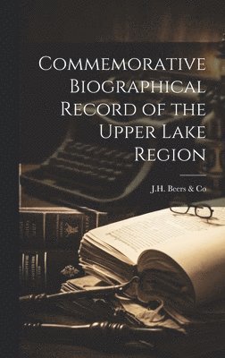 Commemorative Biographical Record of the Upper Lake Region 1