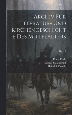 Archiv fu&#776;r Litteratur- und Kirchengeschichte des Mittelalters; Band 2 1