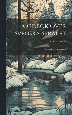 Svenska Akademien - Ordbok över svenska språket; v. 34 pt.359-363, Inbunden