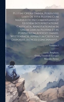 bokomslag Plotini opera omnia. Porphyrii liber de vita Plotini cum Marsilii Ficini comentariis et ejusdem interpretatione castigata. Annotationem in unum librum Plotini et in Porphyrium addidit Daniel