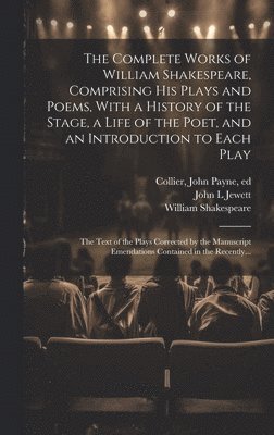 bokomslag The Complete Works of William Shakespeare, Comprising His Plays and Poems, With a History of the Stage, a Life of the Poet, and an Introduction to Each Play