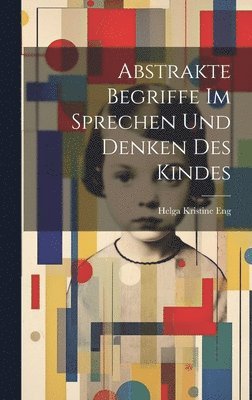 bokomslag Abstrakte Begriffe im Sprechen und Denken des Kindes