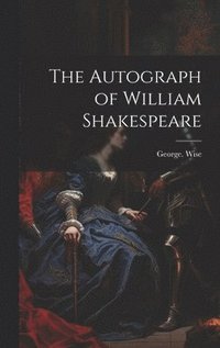 bokomslag The Autograph of William Shakespeare