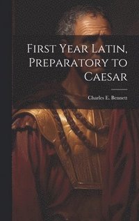 bokomslag First year Latin, preparatory to Caesar