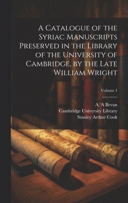 Stanley Arthur 1873-1949 Cook, Stanley Arthur Cook, Cambridge University Library, A. A. Bevan - Catalogue of the Syriac Manuscripts Preserved in the Library of the University of Cambridge, by the Late William Wright; Volume 1, Inbunden