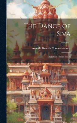 bokomslag The Dance of Siva; Fourteen Indian Essays; Volume 1