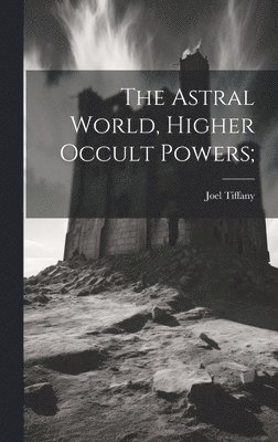 The Astral World, Higher Occult Powers; 1