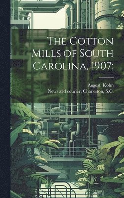 bokomslag The Cotton Mills of South Carolina, 1907;