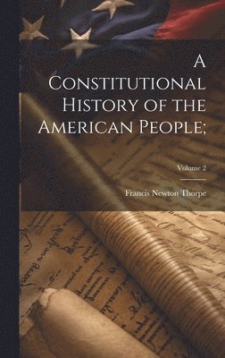 bokomslag A Constitutional History of the American People;; Volume 2