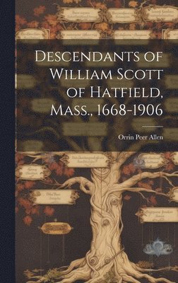 bokomslag Descendants of William Scott of Hatfield, Mass., 1668-1906