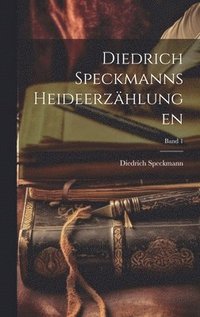 bokomslag Diedrich Speckmanns Heideerzhlungen [microform]; Band 1