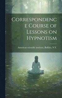 bokomslag Correspondence Course of Lessons on Hypnotism