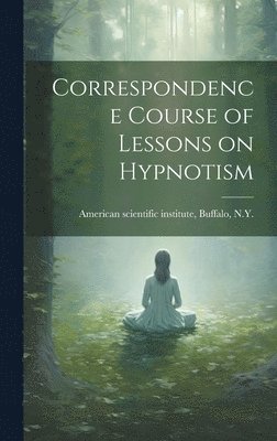 Correspondence Course of Lessons on Hypnotism 1