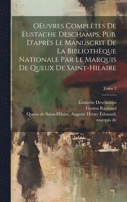 Gaston 1850-1911 Raynaud, Eustache ?- Deschamps, Auguste Henry É. Queux de Saint-Hilaire - OEuvres complètes de Eustache Deschamps, pub. d'après le manuscrit de la Bibliothèque nationale par le marquis de Queux de Saint-Hilaire; Tome 2, Inbunden