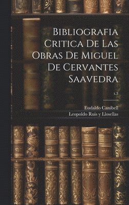 Bibliografia critica de las obras de Miguel de Cervantes Saavedra; t.3 1