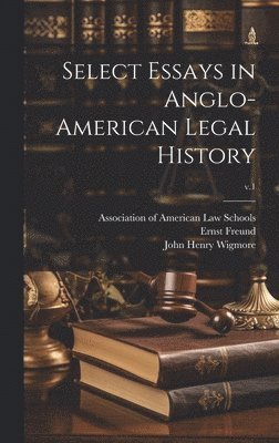 Select Essays in Anglo-American Legal History; v.1 1