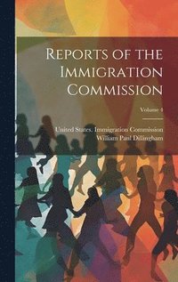 bokomslag Reports of the Immigration Commission; Volume 4