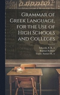 bokomslag Grammar of Greek Language, for the Use of High Schools and Colleges