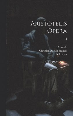 Immanuel 1785-1871 Bekker, Christian August 1790-1867 Brandis, Aristotle - Aristotelis opera; 4, Inbunden