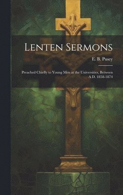 E. B. (Edward Bouverie) Pusey - Lenten Sermons, Inbunden