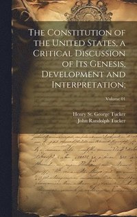 bokomslag The Constitution of the United States, a Critical Discussion of Its Genesis, Development and Interpretation;; Volume 01