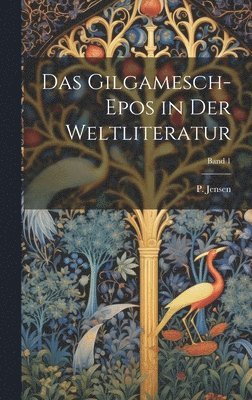 Das Gilgamesch-Epos in der Weltliteratur; Band 1 1