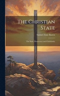 bokomslag Christian State; the State, Democracy and Christianity