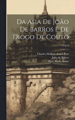 João de 1496-1570 Barros, João de Barros, Charles McKew Donor Parr, Ruth Donor Parr - Da Asia de João de Barros e de Diogo de Couto; v.3 pt.2, Inbunden